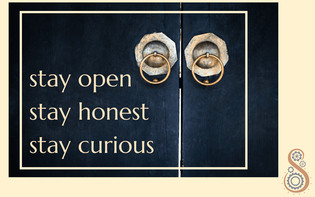 stay open | stay honest | stay curious
