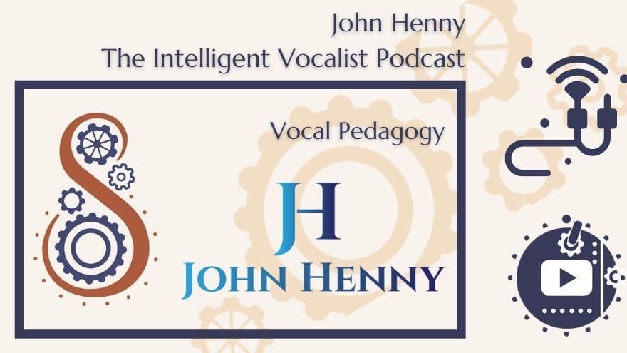 The Intelligent Vocalist Podast- Vocal Pedagogy with John Henny