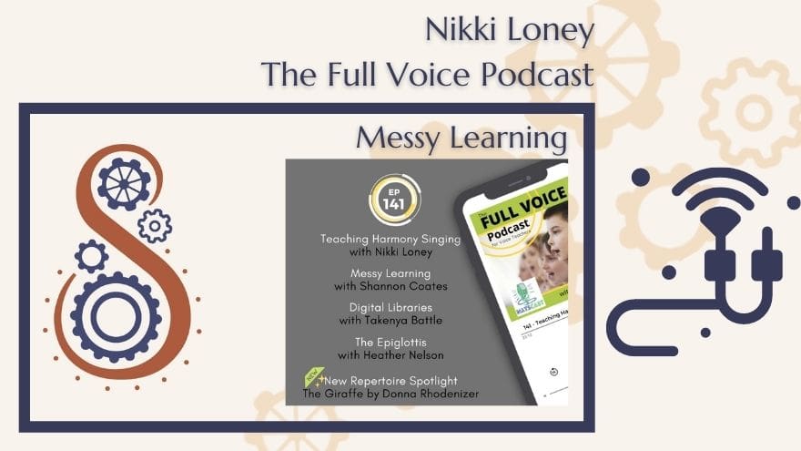 The Full Voice Podcast- episode 141 Messy Learning.