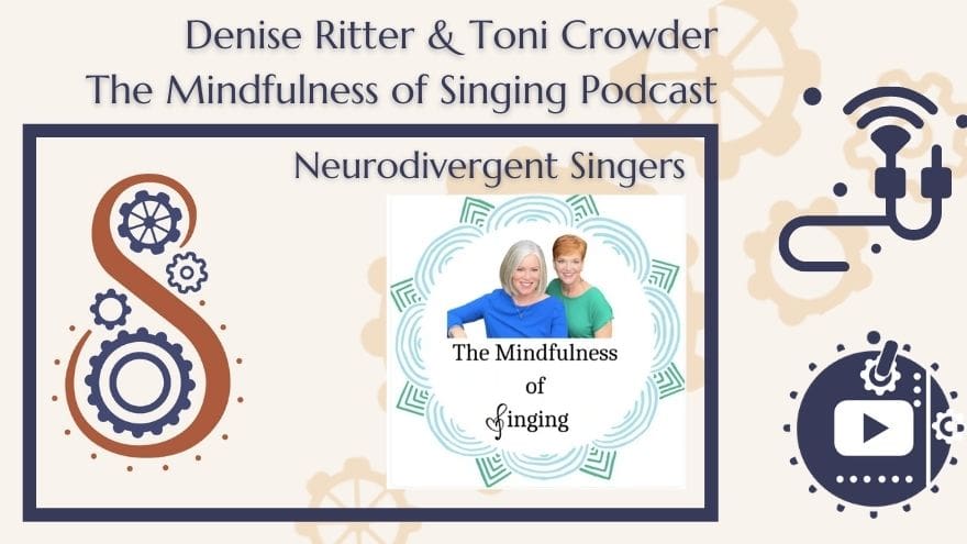The Mindfulness of Singing Podcast- Neurodivergent Singers.