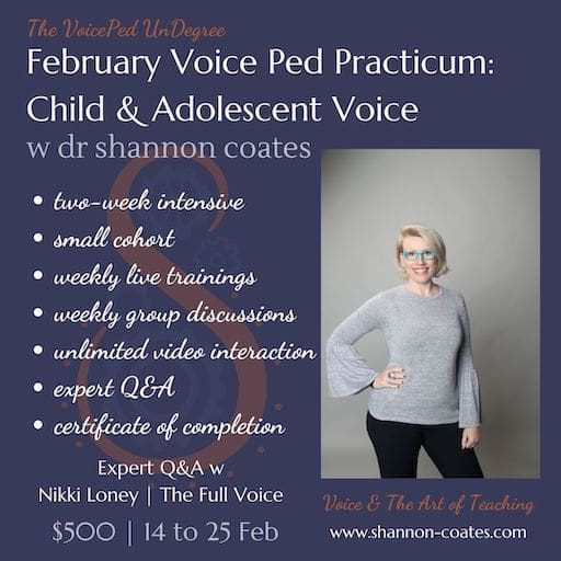 February Voice Ped Practicum: Child & Adolescent Voice with Dr Shannon Coates. two-week intensive small cohort weekly live trainings weekly group discussions unlimited video interaction expert Q&A certificate of completion.